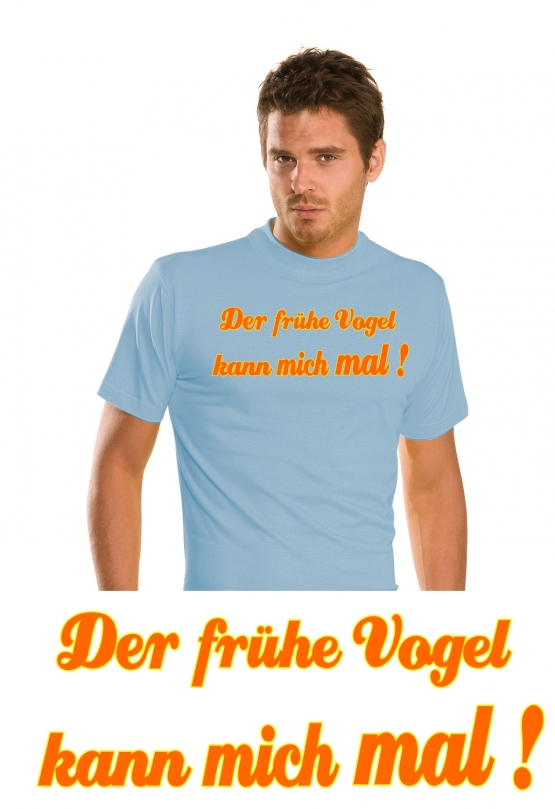 Der frühe Vogel kann mich mal ! T-SHIRT SHIRT