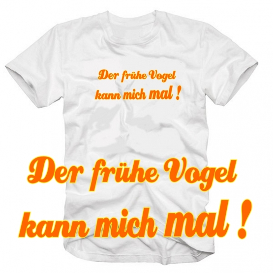 Der frühe Vogel kann mich mal ! T-SHIRT SHIRT