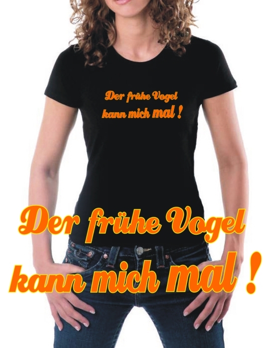 Der frühe Vogel kann mich mal ! T-SHIRT SHIRT