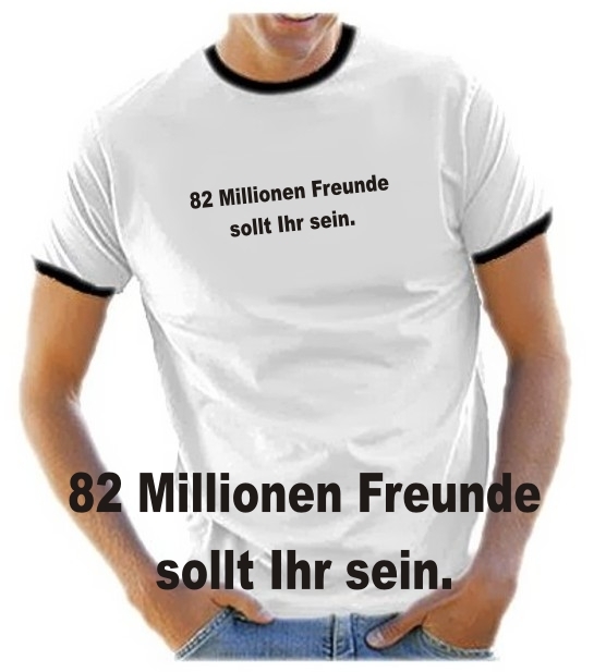 82 Mio. Freunde sollt Ihr sein ! - 2010 TSHIRT WM