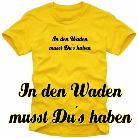 In den Waden musst Du´s haben ! Fußball T-Shirt schwarz S M L XL