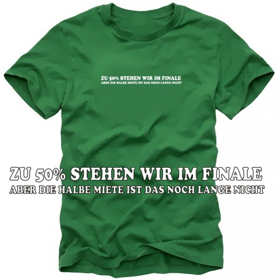 Zu 50% stehen wir im Finale... ! Fußball T-Shirt green S M L XL