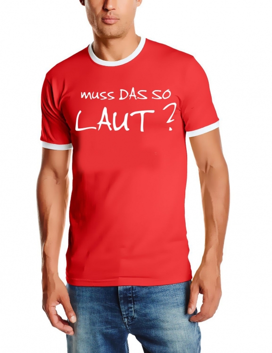 MUSS DAS SO LAUT ? Ringer T-Shirt