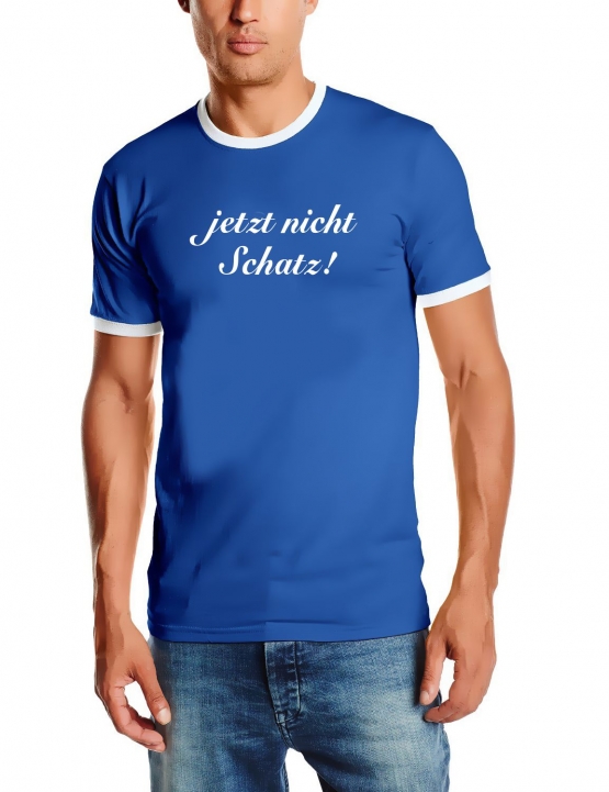 Jetzt nicht Schatz ! RINGER SHIRT TSHIRT T-SHIRT