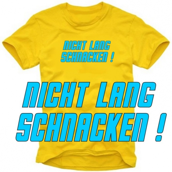 NICHT LANG SCHNACKEN ! T-SHIRT