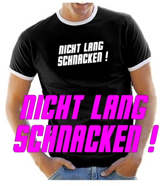 NICHT LANG SCHNACKEN ! T-SHIRT