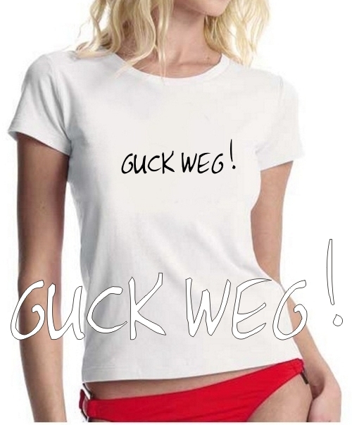 GUCK WEG ! GIRLY T-Shirt