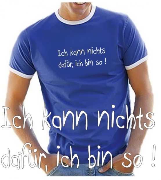 Ich kann nichts dafür, ich bin so ! T-SHIRT RINGER