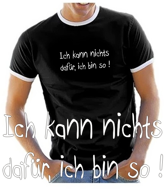 Ich kann nichts dafür, ich bin so ! T-SHIRT RINGER