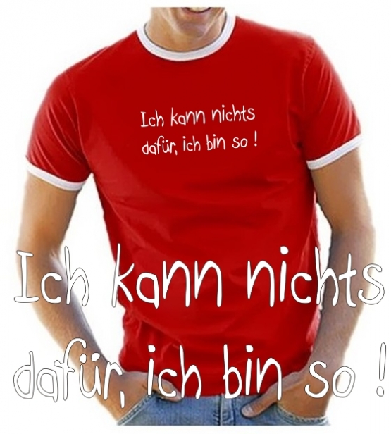 Ich kann nichts dafür, ich bin so ! T-SHIRT RINGER