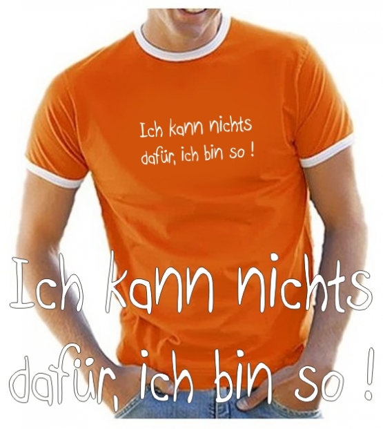 Ich kann nichts dafür, ich bin so ! T-SHIRT RINGER