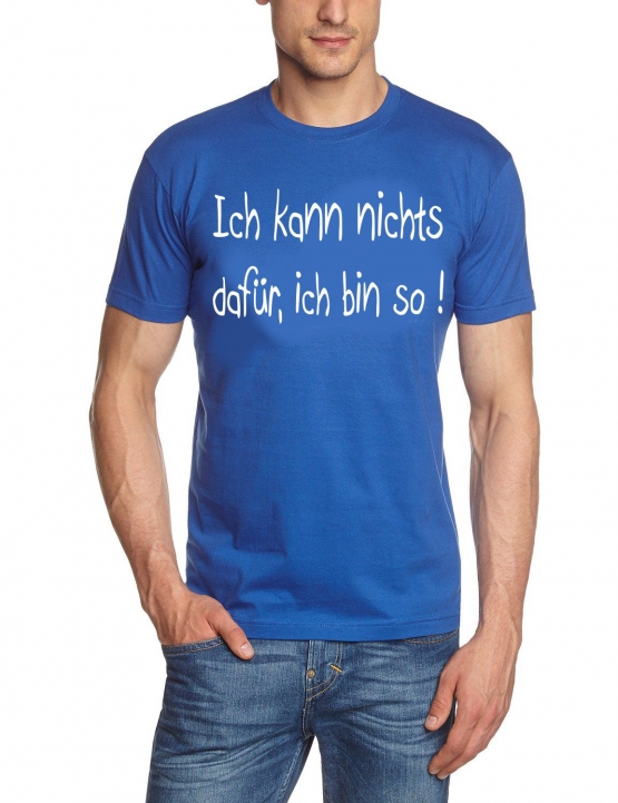 Ich kann nichts dafür - ich bin so T-SHIRT