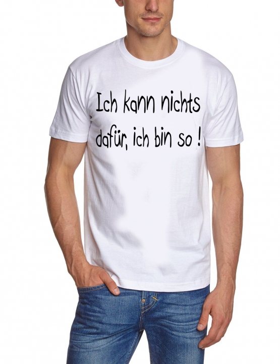 Ich kann nichts dafür - ich bin so T-SHIRT