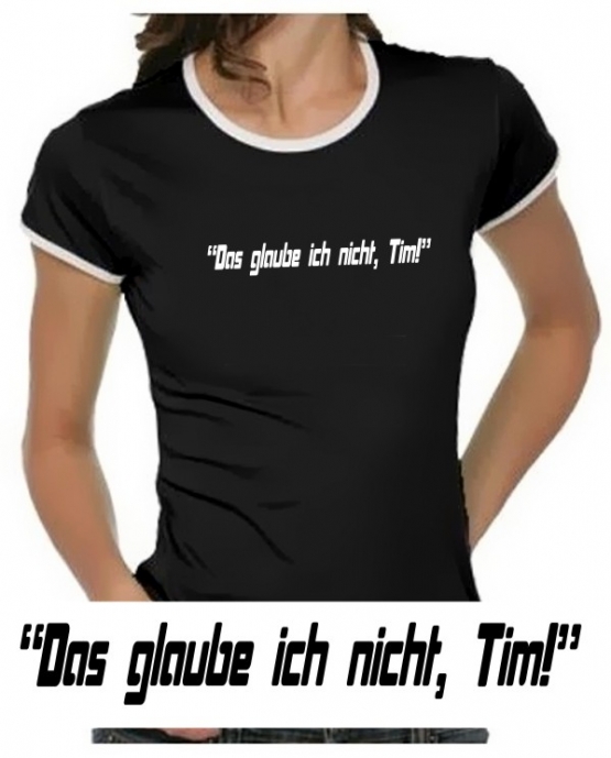 Das glaube ich nicht, Tim! Girly Ringer S M L XL