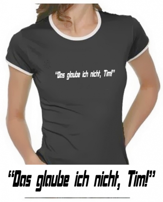 Das glaube ich nicht, Tim! Girly Ringer S M L XL