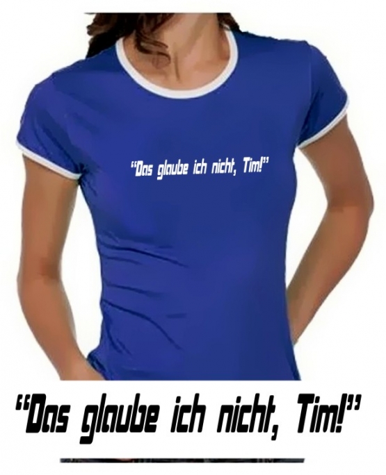 Das glaube ich nicht, Tim! Girly Ringer S M L XL