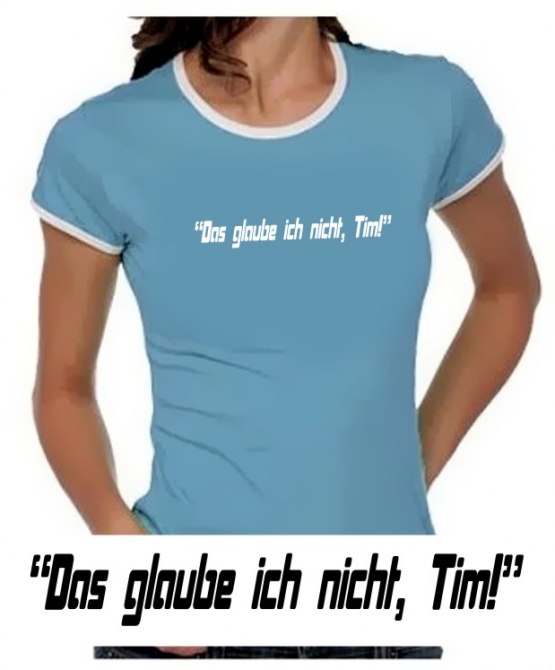 Das glaube ich nicht, Tim! Girly Ringer S M L XL