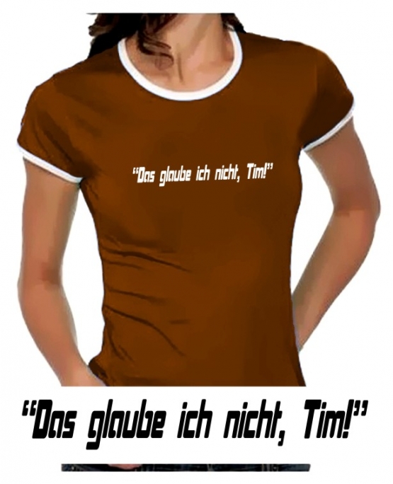 Das glaube ich nicht, Tim! Girly Ringer S M L XL