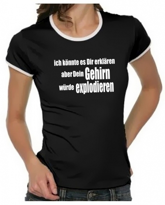 Ich könnte es Dir erklären aber dein Gehirn .. Girly Ringer S M