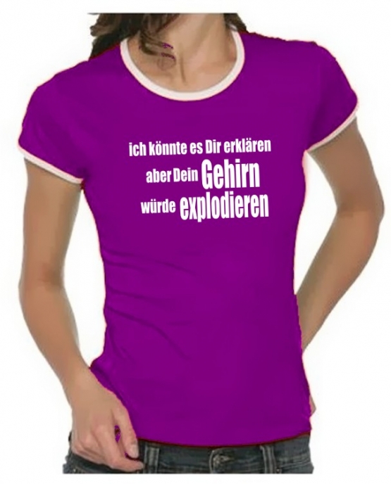 Ich könnte es Dir erklären aber dein Gehirn .. Girly Ringer S M