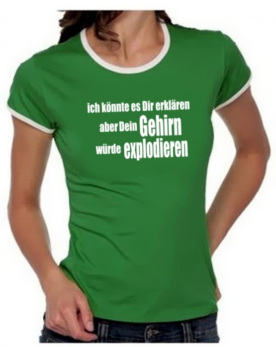 Ich könnte es Dir erklären aber dein Gehirn .. Girly Ringer S M