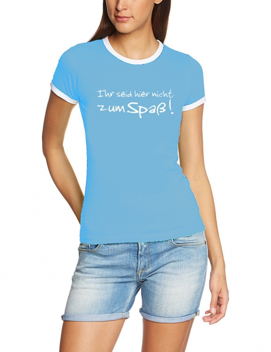 Ihr seid hier nicht zum Spaß Girly Ringer S M L XL