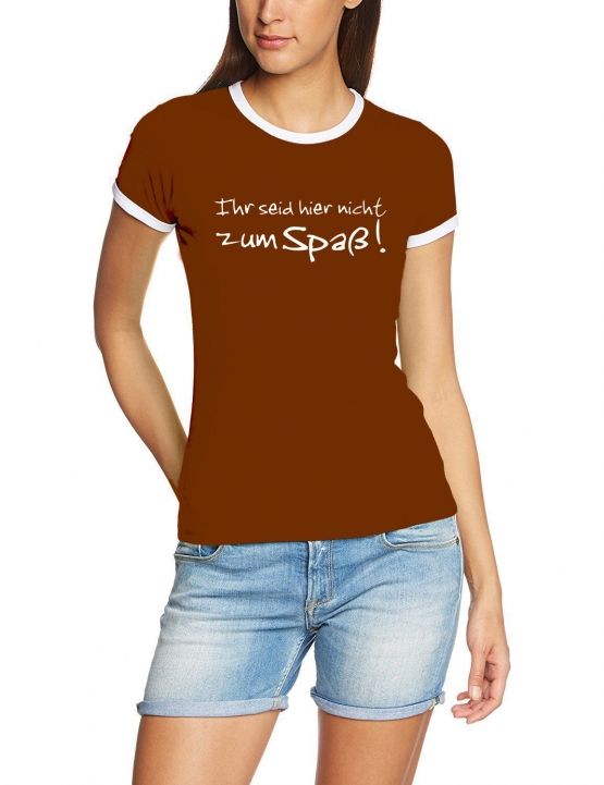 Ihr seid hier nicht zum Spaß Girly Ringer S M L XL