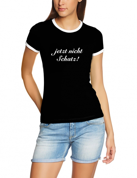 Jetzt nicht Schatz ! Girly Ringer T-Shirt