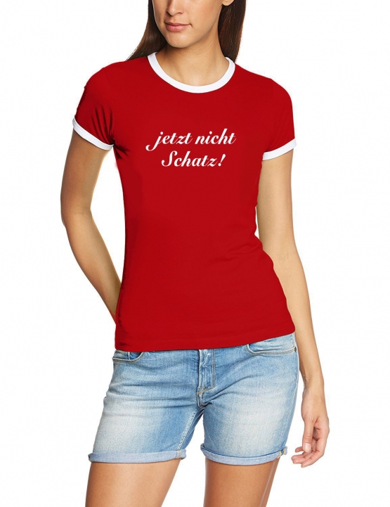 Jetzt nicht Schatz ! Girly Ringer T-Shirt