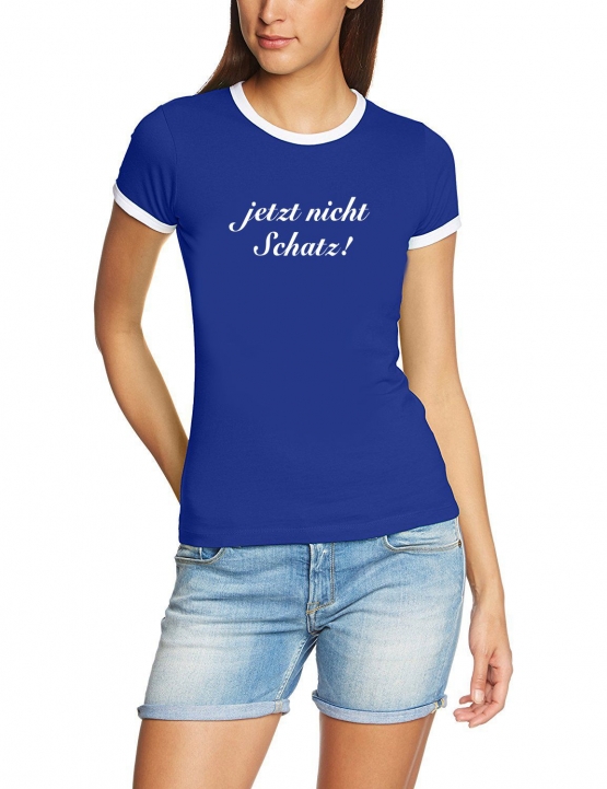 Jetzt nicht Schatz ! Girly Ringer T-Shirt