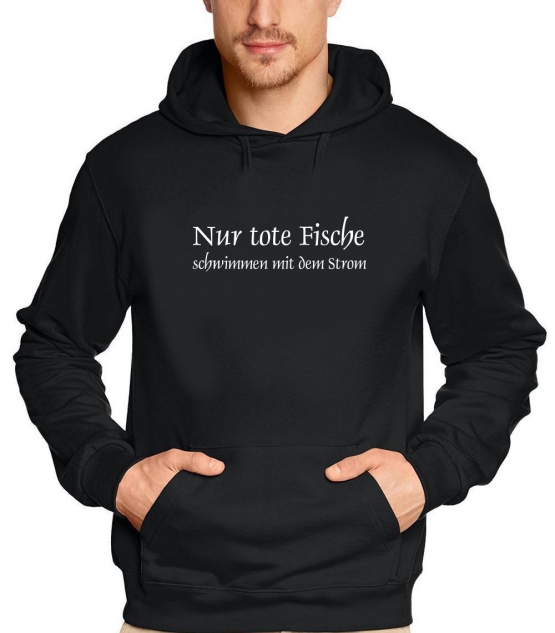 Nur tote Fische schwimmen mit dem Strom HOODIE SWEATSHIRT