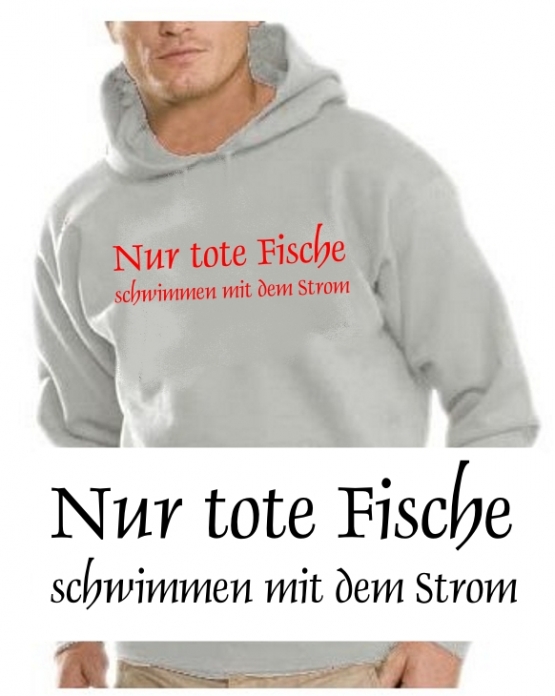 Nur tote Fische schwimmen mit dem Strom HOODIE SWEATSHIRT