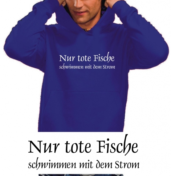 Nur tote Fische schwimmen mit dem Strom HOODIE SWEATSHIRT