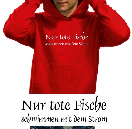 Nur tote Fische schwimmen mit dem Strom HOODIE SWEATSHIRT