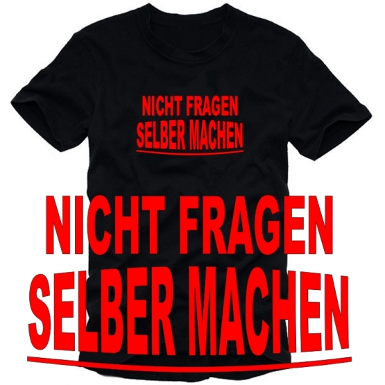 NICHT FRAGEN - SELBER MACHEN ! T-SHIRT  S M L XL XXL XXXL