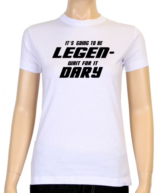 Its going to be LEGEN wait for it DARY - HIMYM - Damen - GIRLY T