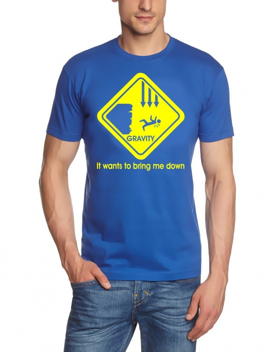 Gravity wants to bring me down T-SHIRT S - XXXL