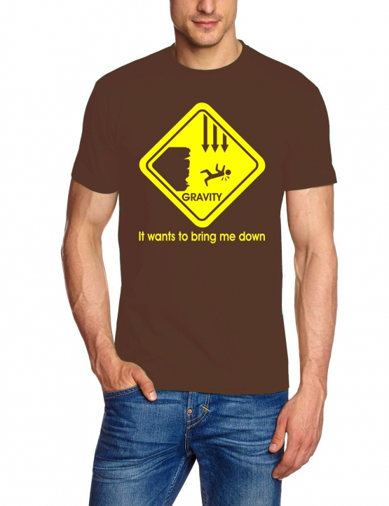 Gravity wants to bring me down T-SHIRT S - XXXL