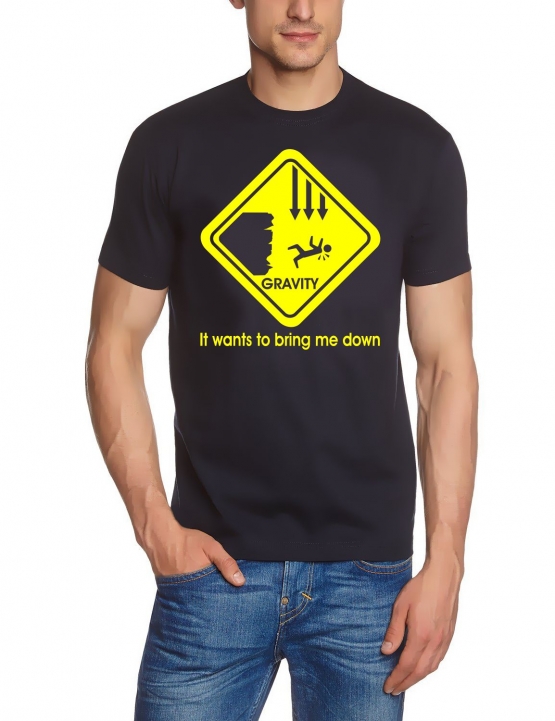 Gravity wants to bring me down T-SHIRT S - XXXL