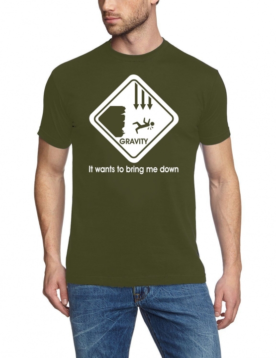 Gravity wants to bring me down T-SHIRT S - XXXL