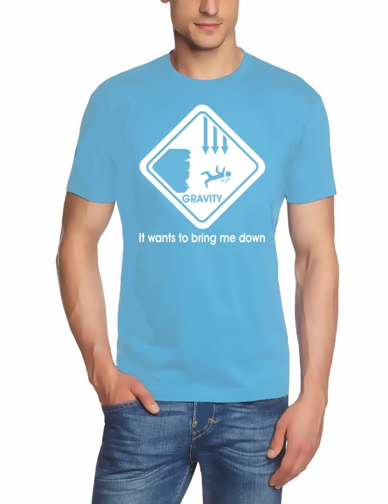 Gravity wants to bring me down - T-Shirt