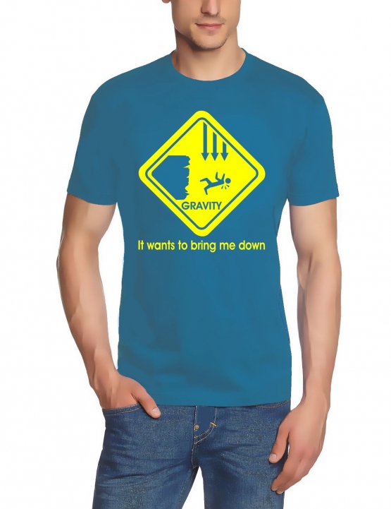 Gravity wants to bring me down - T-Shirt