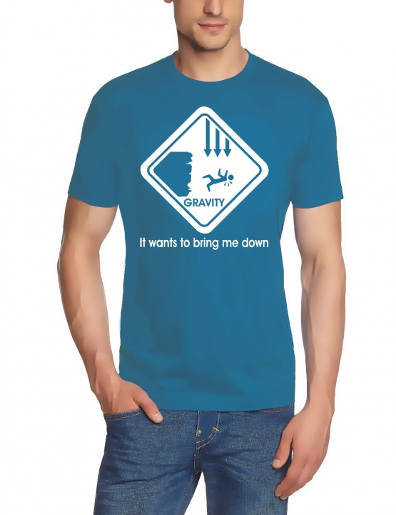 Gravity wants to bring me down - T-Shirt