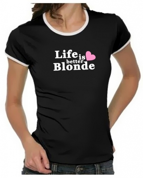 Life is better blonde Girly Ringer S M L XL