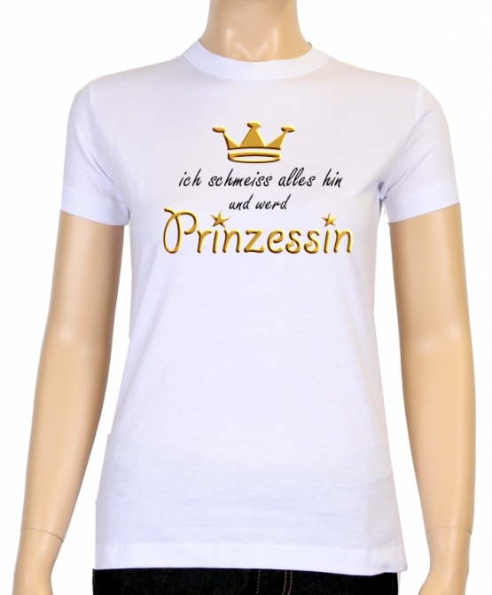 Ich schmeiss alles hin und werd PRINZESSIN ! Damen - GIRLY T-Shi