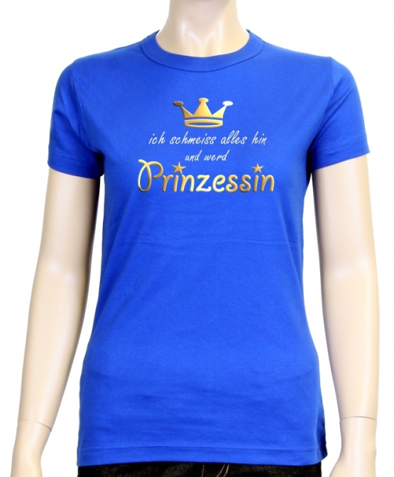 Ich schmeiss alles hin und werd PRINZESSIN ! Damen - GIRLY T-Shi