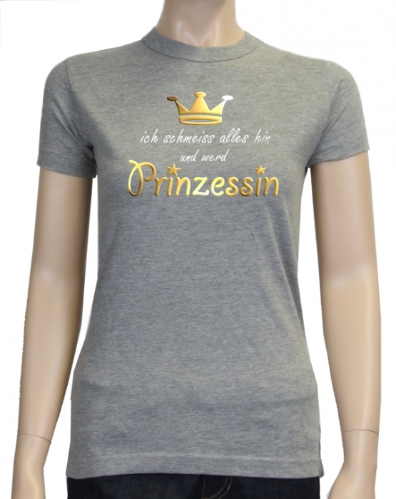 Ich schmeiss alles hin und werd PRINZESSIN ! Damen - GIRLY T-Shi