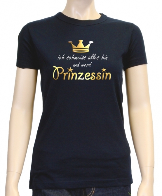 Ich schmeiss alles hin und werd PRINZESSIN ! Damen - GIRLY T-Shi