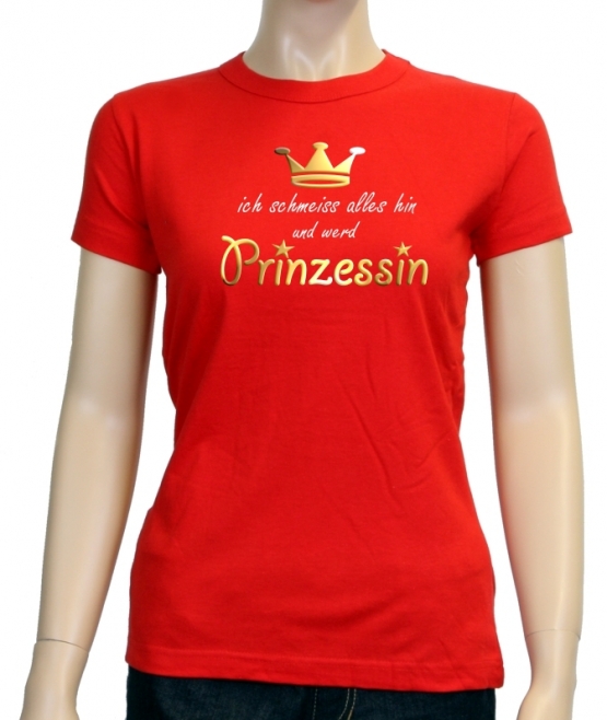 Ich schmeiss alles hin und werd PRINZESSIN ! Damen - GIRLY T-Shi