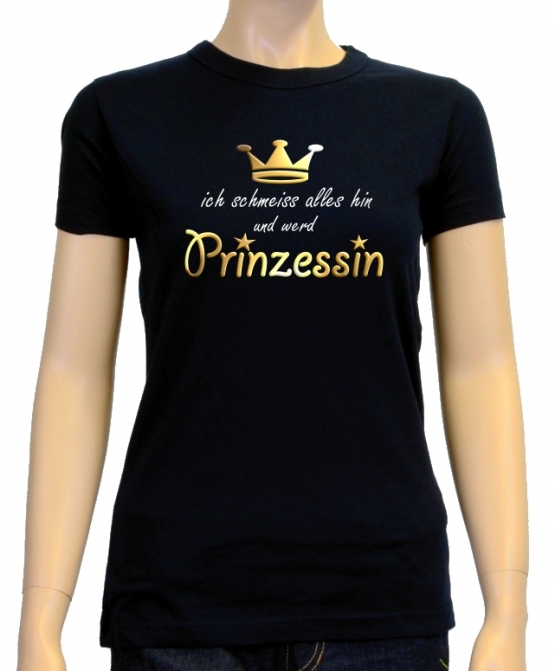 Ich schmeiss alles hin und werd PRINZESSIN ! Damen - GIRLY T-Shi